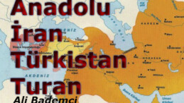 Anadolu – İran – Türkistan – Turan