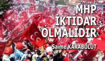 MHP İKTİDAR OLMALIDIR