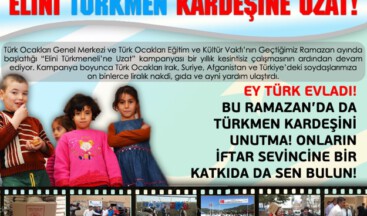 BU RAMAZAN’DA ELİNİ TÜRKMEN KARDEŞİNE UZAT!