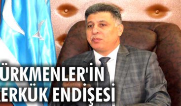 Türkmenler’in Kerkük endişesi