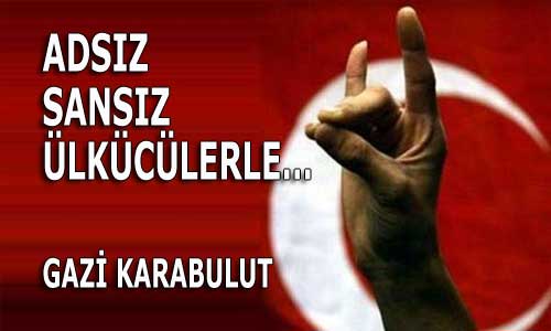 ADSIZ SANSIZ ÜLKÜCÜLERLE…