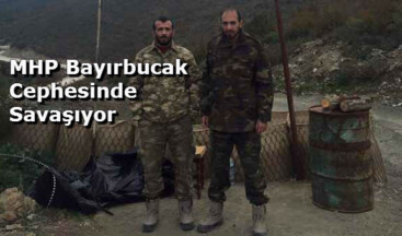 MHP Bayırbucak Cephesinde Savaşıyor