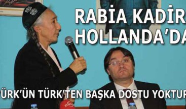 Türk’ün Türk’ten Başka Dostu Yoktur! RABİA KADİR HOLLANDA’DA