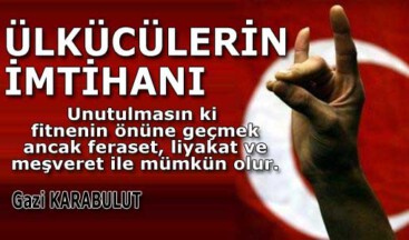 ÜLKÜCÜLERİN İMTİHANI