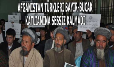 AFGANİSTAN TÜRKLERİ BAYIR-BUCAK KATLİAMINA SESSİZ KALMADI