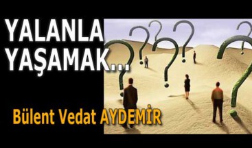 YALANLA YAŞAMAK…