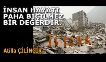 İNSAN HAYATI PAHA BİÇİLMEZ BİR DEĞERDİR