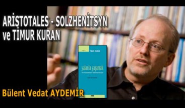 ARİSTOTALES – SOLZHENİTSYN ve TİMUR KURAN