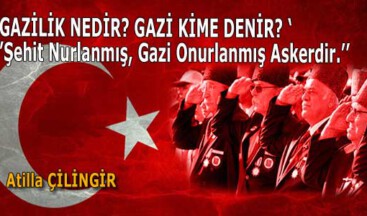 GAZİLİK NEDİR? GAZİ KİME DENİR?