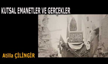 KUTSAL EMANETLER VE GERÇEKLER