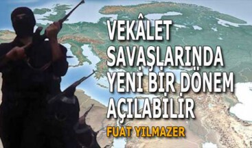 VEKÂLET SAVAŞLARINDA YENİ BİR DÖNEM AÇILABİLİR