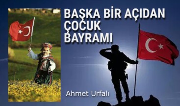 BAŞKA BİR AÇIDAN ÇOCUK BAYRAMI