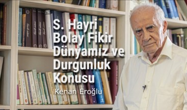 S. Hayri Bolay Fikir Dünyamız ve Durgunluk Konusu