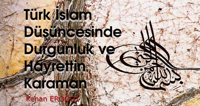 Türk İslam Düşüncesinde Durgunluk ve Hayrettin Karaman