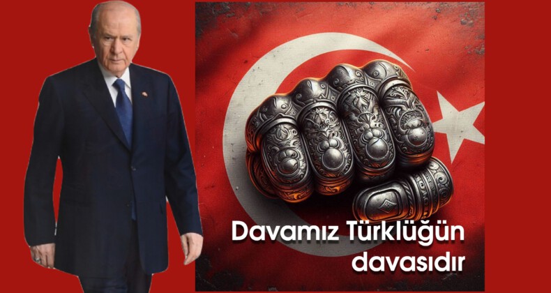 Davamız Türklüğün davasıdır, Türk milletinin davasıdır, kaynağını Türk-İslam Ülküsünde bulan Türk milliyetçiliği davasıdır