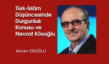 Türk-İslâm Düşüncesinde Durgunluk Konusu ve Nevzat Kösoğlu