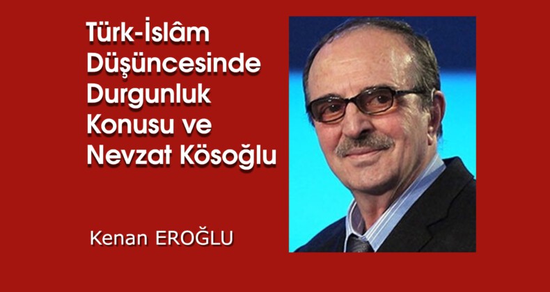 Türk-İslâm Düşüncesinde Durgunluk Konusu ve Nevzat Kösoğlu