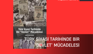 TÜRK SİYASİ TARİHİNDE BİR ‘DEVLET’ MÜCADELESİ  