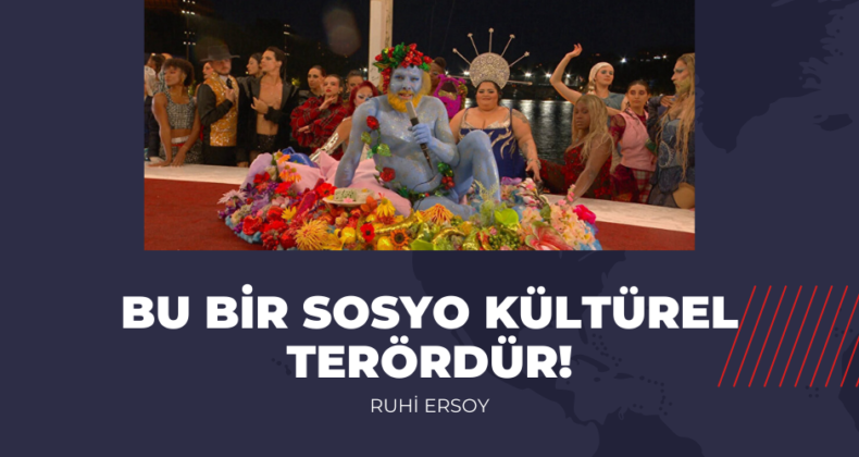 Ruhi Ersoy: Bu bir sosyo kültürel terördür!