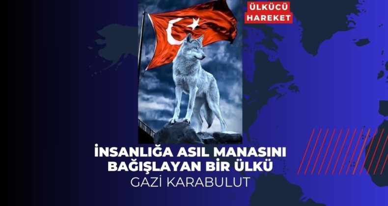 İNSANLIĞA ASIL MANASINI BAĞIŞLAYAN BİR ÜLKÜ