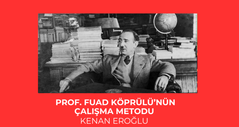 Prof. Fuad Köprülü’nün Çalışma Metodu