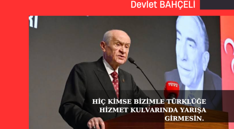 Hiç kimse bizimle Türklüğe hizmet kulvarında yarışa girmesin.