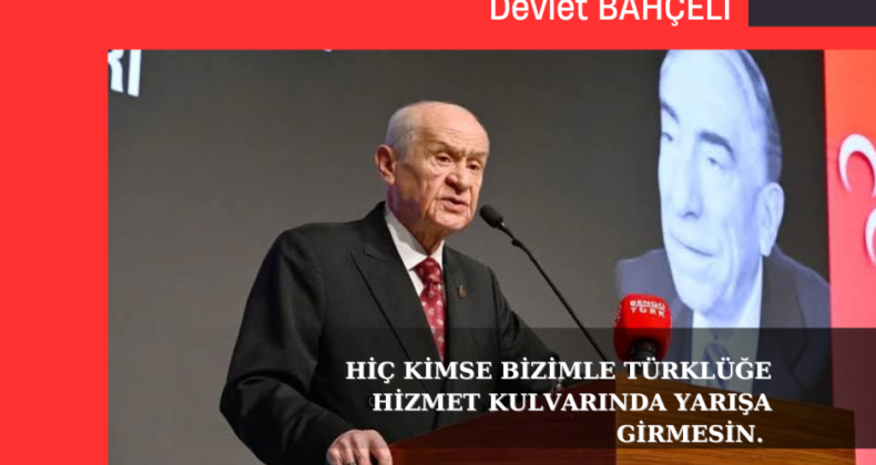 Hiç kimse bizimle Türklüğe hizmet kulvarında yarışa girmesin.