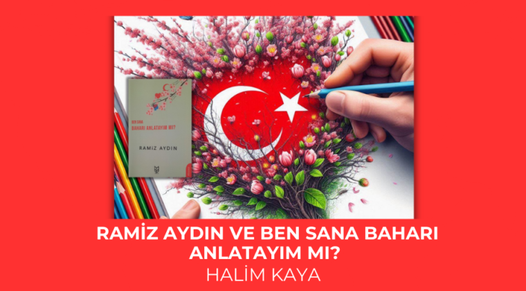 RAMİZ AYDIN VE BEN SANA BAHARI ANLATAYIM MI?