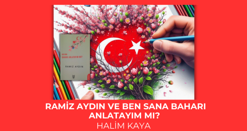 RAMİZ AYDIN VE BEN SANA BAHARI ANLATAYIM MI?