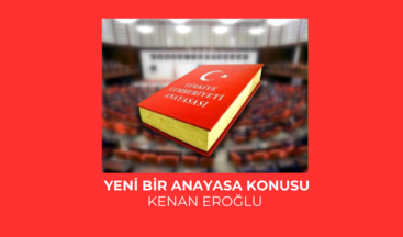 YENİ BİR ANAYASA KONUSU