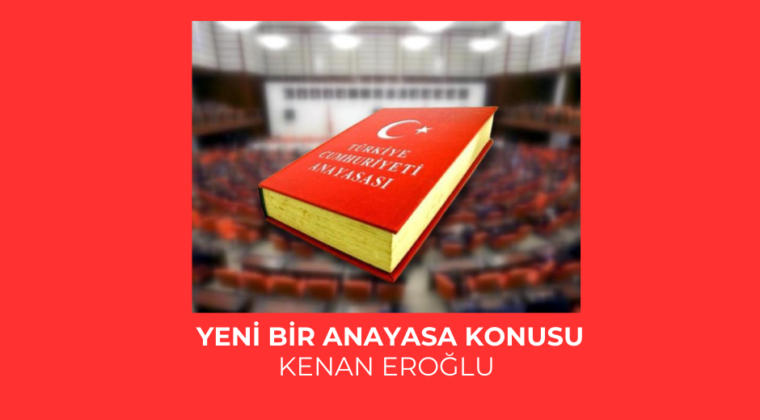 YENİ BİR ANAYASA KONUSU