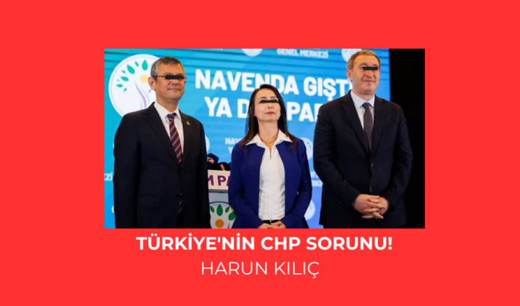 Türkiye’nin CHP sorunu!