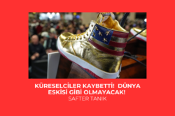 KÜRESELCİLER KAYBETTİ! DÜNYA ESKİSİ GİBİ OLMAYACAK!