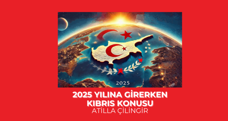 2025 YILINA GİRERKEN KIBRIS KONUSU