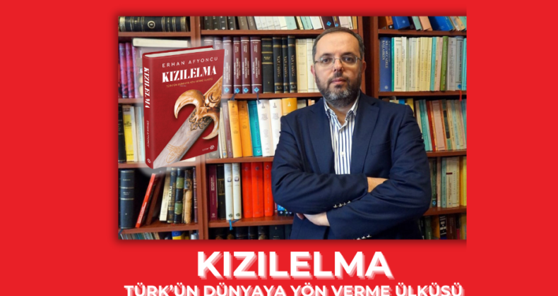 KIZILELMA Türk’ün Dünyaya Yön Verme Ülküsü