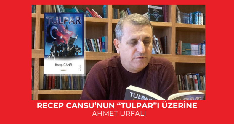 RECEP CANSU’NUN “TULPAR”I ÜZERİNE