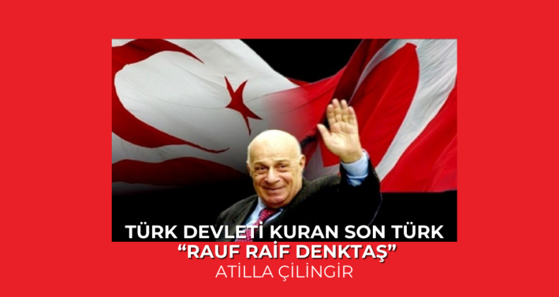 TÜRK DEVLETİ KURAN SON TÜRK (Rauf Raif DENKTAŞ)